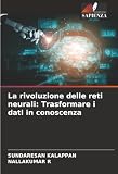 La rivoluzione delle reti neurali: Trasformare i dati in conoscenz