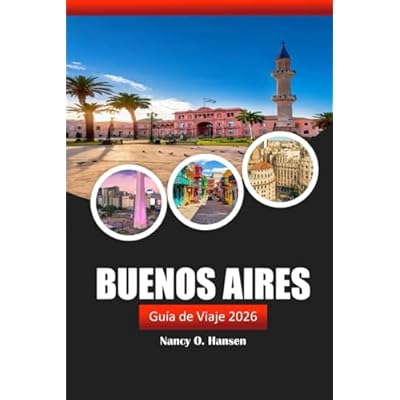 Buenos Aires Gu&iacute;a de viaje 2026: Descubra las gemas ocultas, la cultura, los restaurantes y las atracciones imperdibles de Argentina para una aventura inolvidable