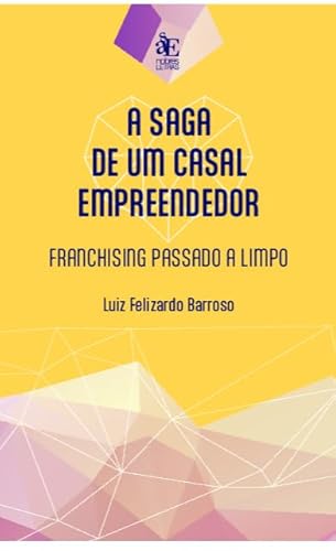 A saga de um casal empreendedor: A Franquiai Empresarial passada a limpo
