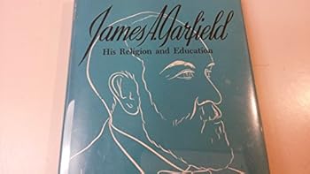 James A. Garfield: His Religion and Education.