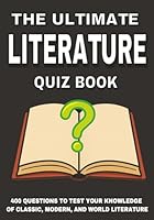 The Ultimate Literature Quiz Book: 400 Questions to Test Your Knowledge of Classic, Modern, and World Literature B0G1YJBK7F Book Cover