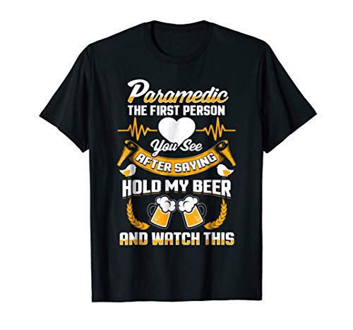 Paramedic EMT Tee Shirt Hold My Beer and Watch This