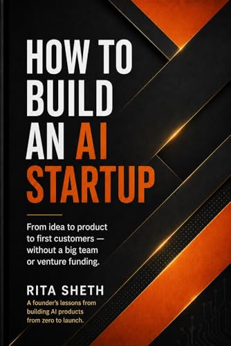 How To Build An AI Startup: From idea to product to first customers — without a big team or venture funding.