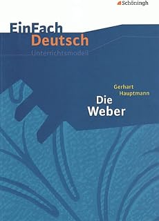 EinFach Deutsch Unterrichtsmodelle: Gerhart Hauptmann: Die Weber: Gymnasiale Oberstufe