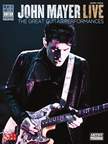 John Mayer Live - The Great Guitar Performances | 14 Guitar Transcriptions with Tablature | Note-for-Note Guitar Songbook for Live Performances | Play It Like It Is Guitar Collection