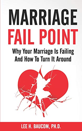 Marriage Fail Point: Why Your Marriage Is Failing and How To Turn It Around