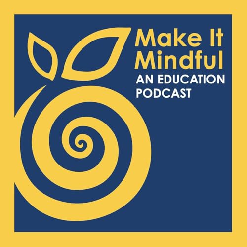 Make It Mindful: Innovation, Identity, and Adolescent Psychology with Dr. Adriana Galv&aacute;n