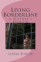 Living Borderline: A Mother's Memoir 0989709523 Book Cover