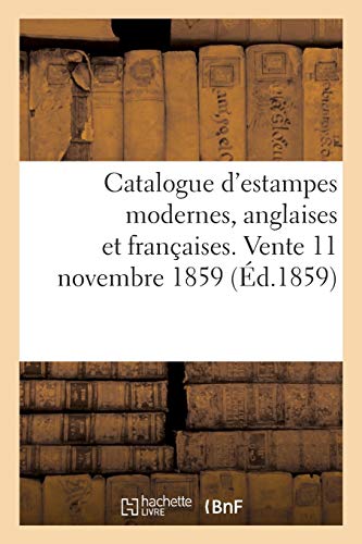 Catalogue d'Estampes Modernes, Anglaises Et Françaises. Vente, 11 Novembre 1859 (French Edition)