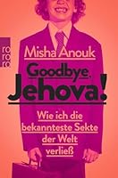 Goodbye, Jehova! - Wie ich die bekannteste Sekte der Welt verließ 3499628910 Book Cover