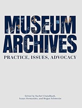 Museum Archives : Practice, Issues, and Advocacy