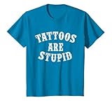 Tattoos Are Stupid Funny Sarcastic Tattoo T Shirt Cadeau T Shirt