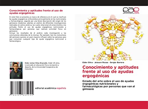 Conocimiento y aptitudes frente al uso de ayudas ergogénicas: Estado del arte sobre el uso de ayudas ergogénicas nutricionales y farmacológicas por personas que van al gimnasio (Spanish Edition)