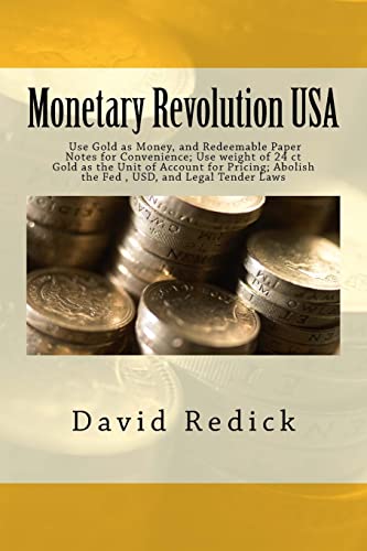 Monetary Revolution-USA: Let Private Mints Issue Gold as Money, Abolish Legal Tender Laws and the Fed, Vol. 1