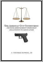 The American Gun Controversy: Second-Amendment-Friendly Solutions to Save Lives 1681029715 Book Cover