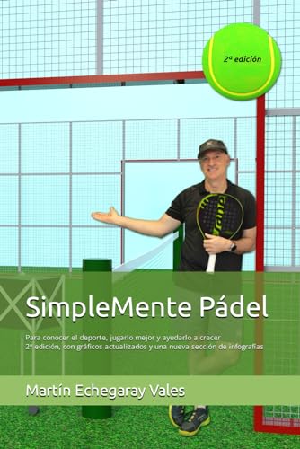 SimpleMente Pádel: Para conocer el deporte, jugarlo mejor y ayudarlo a crecer 2ª edición, con gráficos actualizados y una nueva sección de infografías