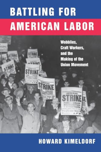 Battling for American Labor: Wobblies, Craft Workers, and the Making of the Union Movement