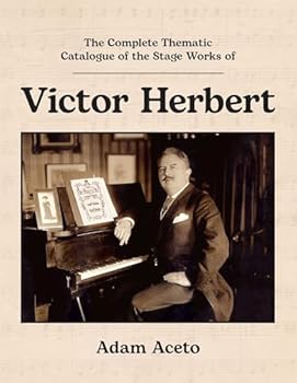 The Complete Thematic Catalogue of the Stage Works of Victor Herbert