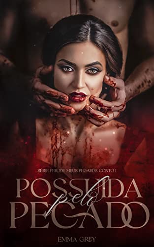 POSSUÍDA PELO PECADO: Série PERDOE MEUS PECADOS - Conto 1 - S GREY, EMMA