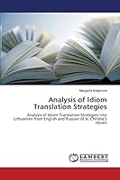 Analysis of Idiom Translation Strategies: Analysis of Idiom Translation Strategies into Lithuanian from English and Russian of A. Christie’s novels 3659768162 Book Cover