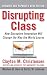 Disrupting Class, Expanded Edition: How Disruptive Innovation Will Change the Way the World Learns