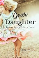 Dear Daughter: Letters from a Father's Heart B0CWL3FYQT Book Cover