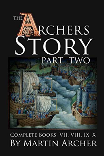 The Archers’ Story: Part Two: The complete collection of books VII, VIII, IX, and X of The Company of Archers saga.