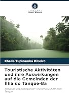 Touristische Aktivitäten und ihre Auswirkungen auf die Gemeinden der Ilha do Tanque-Ba: Inklusiver und partizipativer“ Tourismus auf der Insel Tanque (German Edition) 620879773X Book Cover