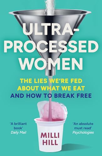 Ultra-Processed Women: The new no-holds-barred look into the ultra-processed foods industry’s lasting impact on our health and wellness – and how we can break free