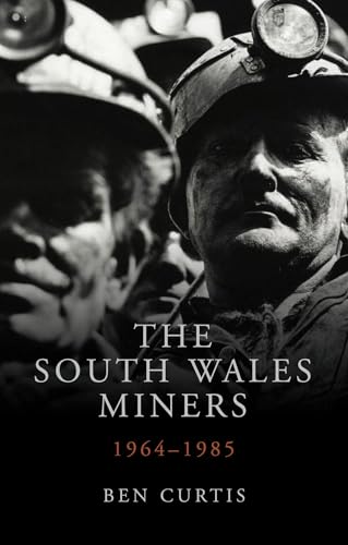 The South Wales Miners: 1964-1985 (Studies in Welsh History)