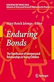 Enduring Bonds: The Significance of Interpersonal Relationships in Young Children's Lives (Educating the Young Child, 1)