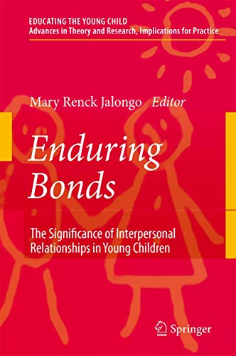 Enduring Bonds: The Significance of Interpersonal Relationships in Young Children's Lives (Educating the Young Child, 1)