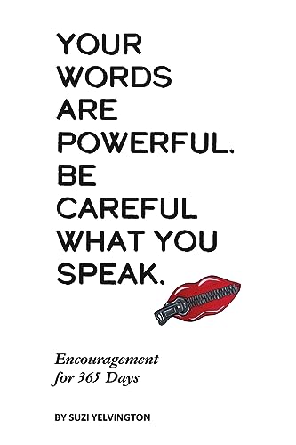 Your Words Are Powerful. Be Careful What You Speak.: Encouragement