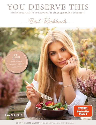 You deserve this. Bowl-Kochbuch: Einfache & natürliche Rezepte für einen gesunden Lebensstil von Pam