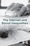 The Internet and Social Inequalities (Sociology Re-Wired)