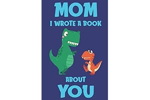 Personalized Mother’s Day Book For Boys: Mom I Wrote A Book About You: Dinosaur Book
