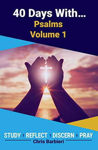 40 Days With...Pslams, Vol. 1: A 40 Day Biblical Devotional Journal: Study Reflect Discern Pray (English Edition) - Barbieri, Chris