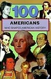100 Americans Who Shaped American History (100 Series)