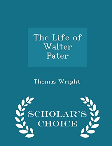 The Life of Walter Pater - Scholar's Choice Edi... 129737732X Book Cover