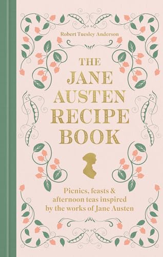 The Jane Austen Recipe Book: Picnics, Feasts and Afternoon Teas Inspired by Jane Austen