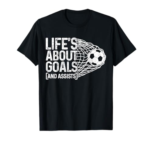 Soccer Funny Life is About Goals & Assists Fußballspieler T-Shirt
