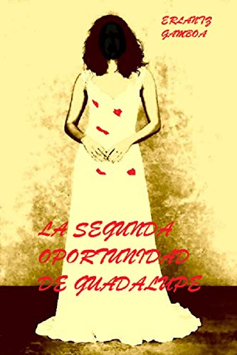 Amazon.com: LA SEGUNDA OPORTUNIDAD DE GUADALUPE (La vida no es rosa, es  clavel. nº 17) (Spanish Edition) eBook : GAMBOA VILLAPÚN, ERLANTZ: Kindle  Store