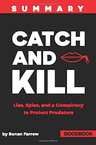 Summary of Catch and Kill: Lies, Spies and a Conspiracy to Protect Predators By Ronan Farrow