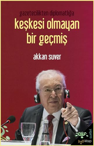 Gazetecilikten Diplomatlığa Keşkesi Olmayan Bir Geçmiş