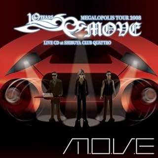 m.o.v.e 10YEARS ANNIVERSARY MEGALOPOLIS TOUR 2008 LIVE CD at SHIBUYA CLUB QUATTRO