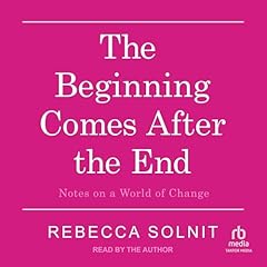 The Beginning Comes After the End Audiolibro Por Rebecca Solnit arte de portada