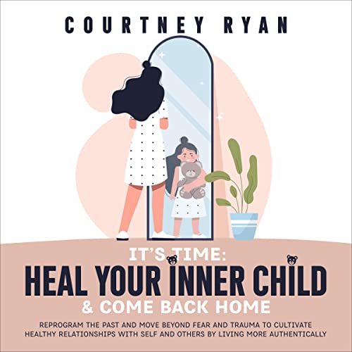 It's Time: Heal Your Inner Child and Come Back Home by Courtney Ryan episode artwork