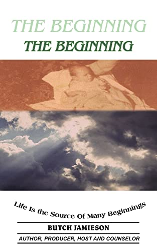 THE BEGINNING: Life Is the Source Of Many Beginnings