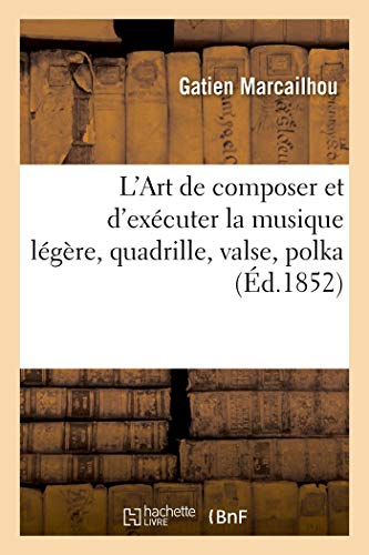 L'Art de Composer Et d'Exécuter La Musique Légère, Quadrille, Valse, Polka (French Edition)
