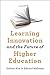 Learning Innovation and the Future of Higher Education (Tech.edu: A Hopkins Series on Education and Technology)